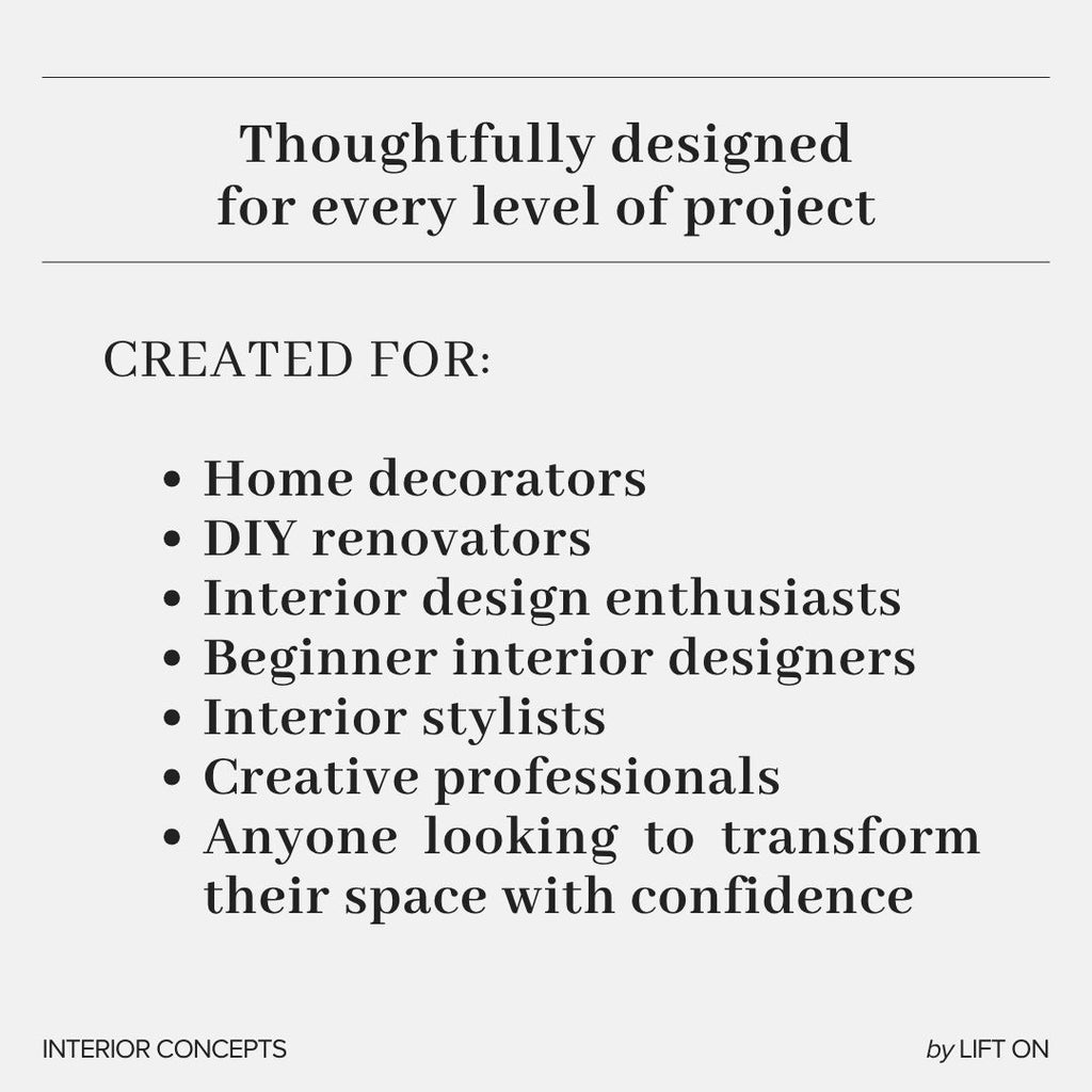 A text-based promotional graphic on a light gray background with black serif text reading 'Thoughtfully designed for every level of project' and a bulleted list including home decorators, DIY renovators, interior design enthusiasts, beginner interior designers, interior stylists, creative professionals, and anyone looking to transform their space with confidence. Small text at the bottom reads 'INTERIOR CONCEPTS' and 'by LIFT ON'.